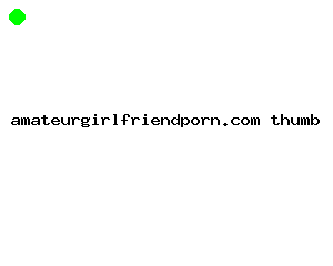 amateurgirlfriendporn.com