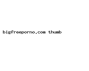 bigfreeporno.com