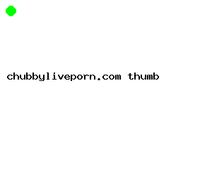 chubbyliveporn.com