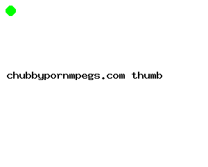 chubbypornmpegs.com