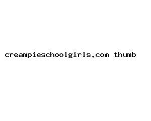 creampieschoolgirls.com