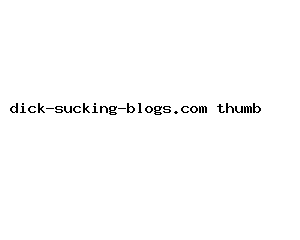 dick-sucking-blogs.com