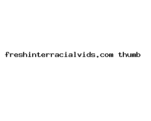 freshinterracialvids.com