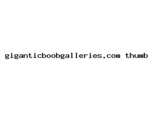 giganticboobgalleries.com