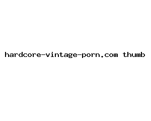 hardcore-vintage-porn.com