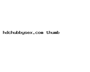 hdchubbysex.com