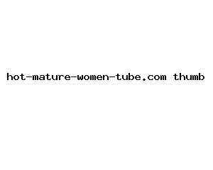 hot-mature-women-tube.com