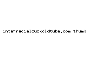 interracialcuckoldtube.com