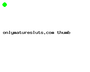 onlymaturesluts.com