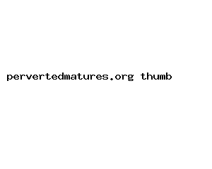 pervertedmatures.org