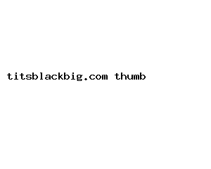 titsblackbig.com