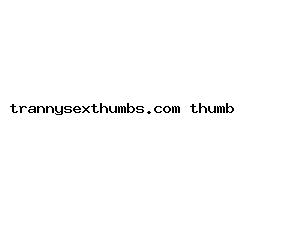 trannysexthumbs.com