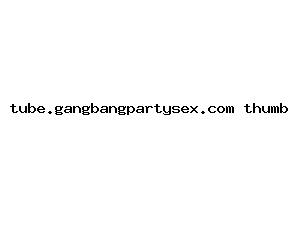 tube.gangbangpartysex.com