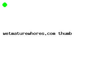 wetmaturewhores.com