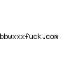 bbwxxxfuck.com