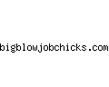 bigblowjobchicks.com