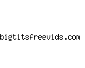 bigtitsfreevids.com