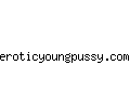 eroticyoungpussy.com