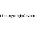 fistingbanghole.com