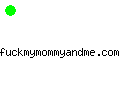 fuckmymommyandme.com