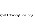 ghettobootytube.org