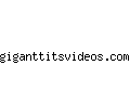 giganttitsvideos.com