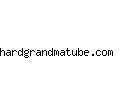 hardgrandmatube.com