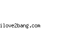 ilove2bang.com