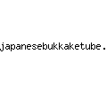 japanesebukkaketube.com