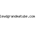 lewdgrandmatube.com