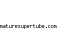 maturesupertube.com