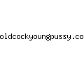 oldcockyoungpussy.com