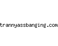 trannyassbanging.com