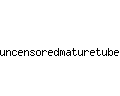 uncensoredmaturetube.com