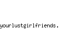 yourlustgirlfriends.com